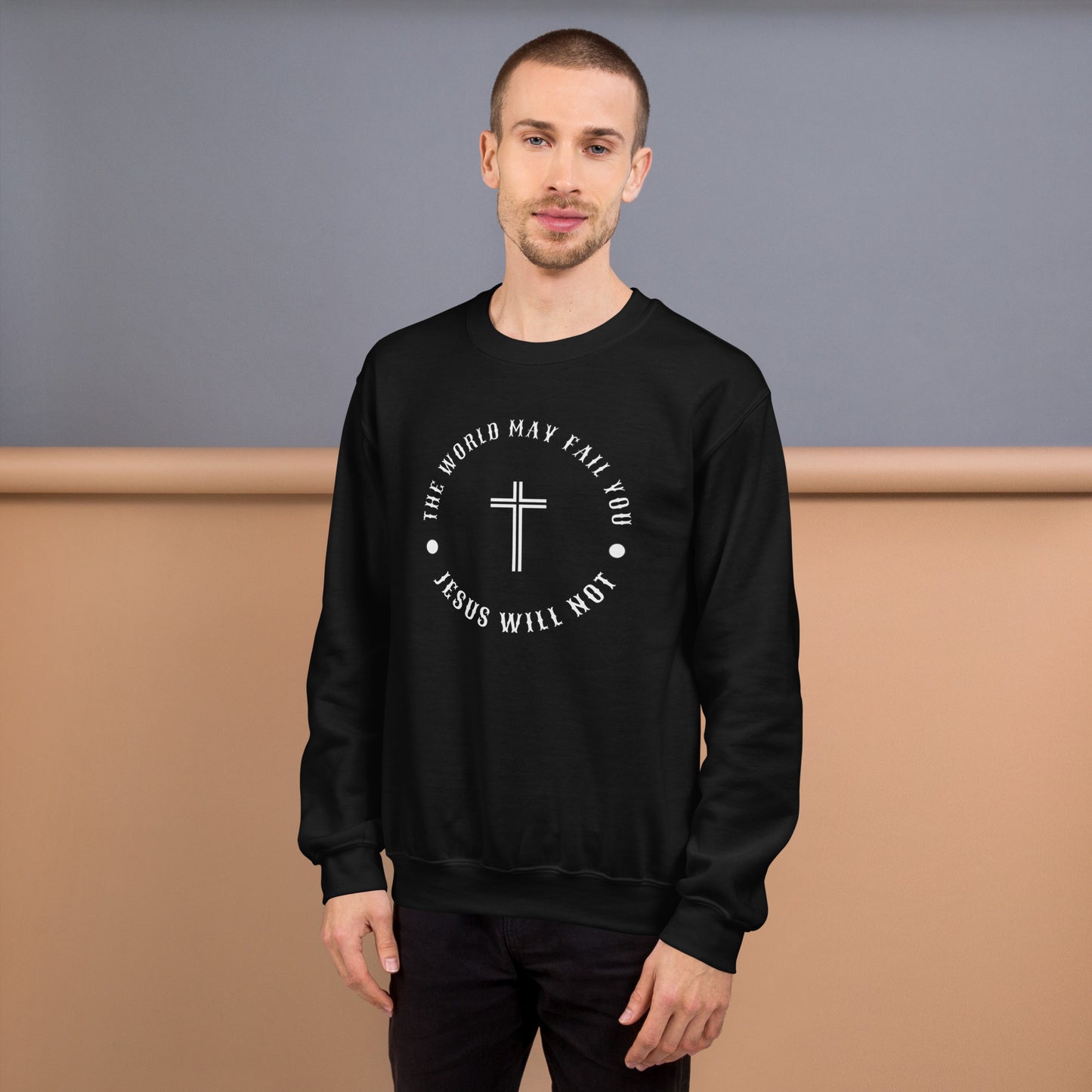 Jesus Will Not Fail Unisex Sweatshirt