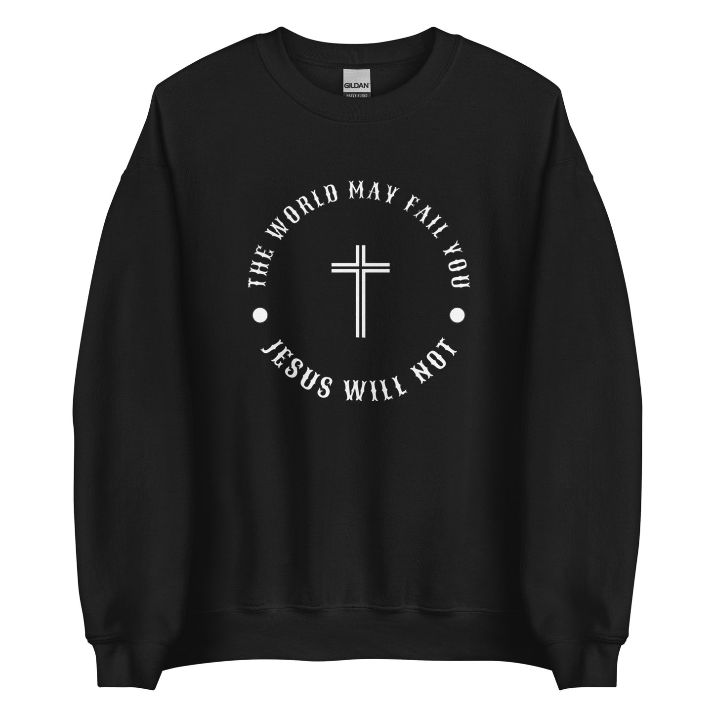 Jesus Will Not Fail Unisex Sweatshirt