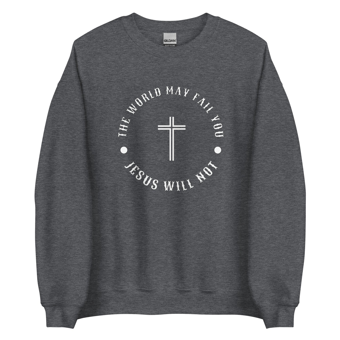 Jesus Will Not Fail Unisex Sweatshirt