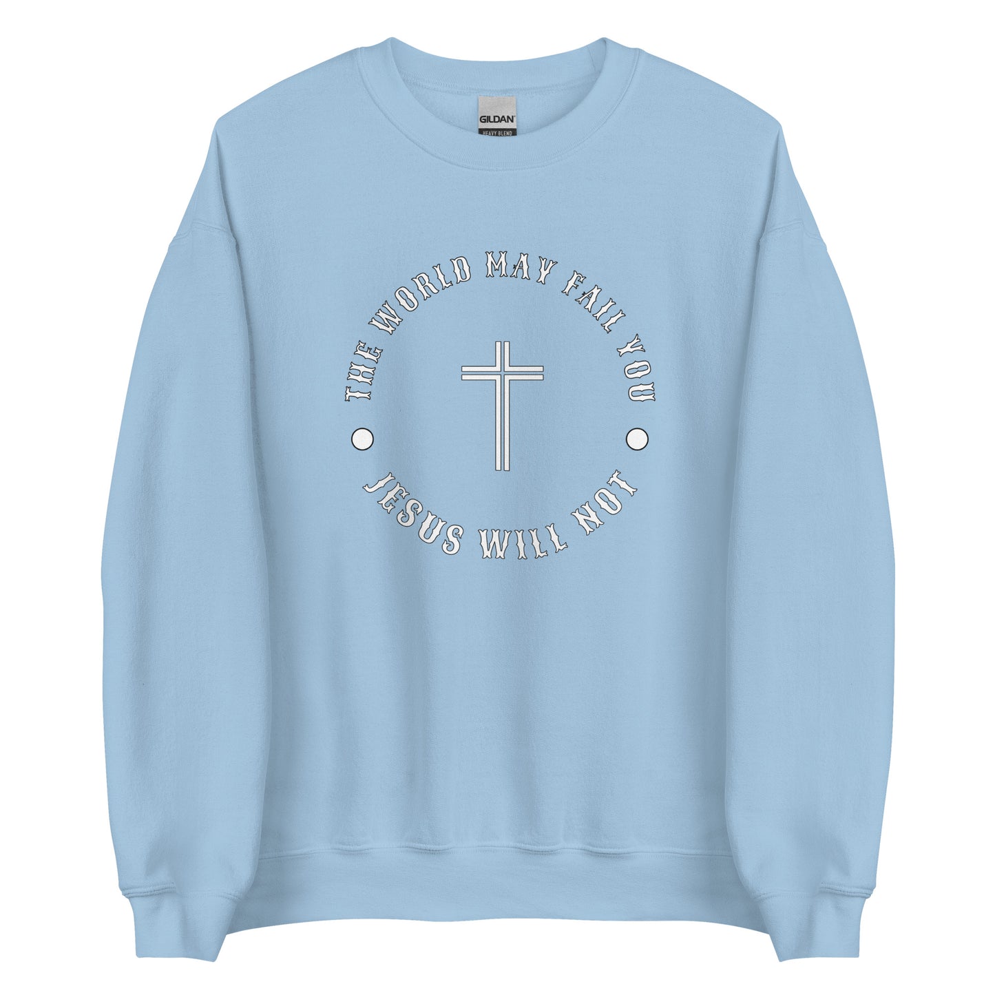 Jesus Will Not Fail Unisex Sweatshirt