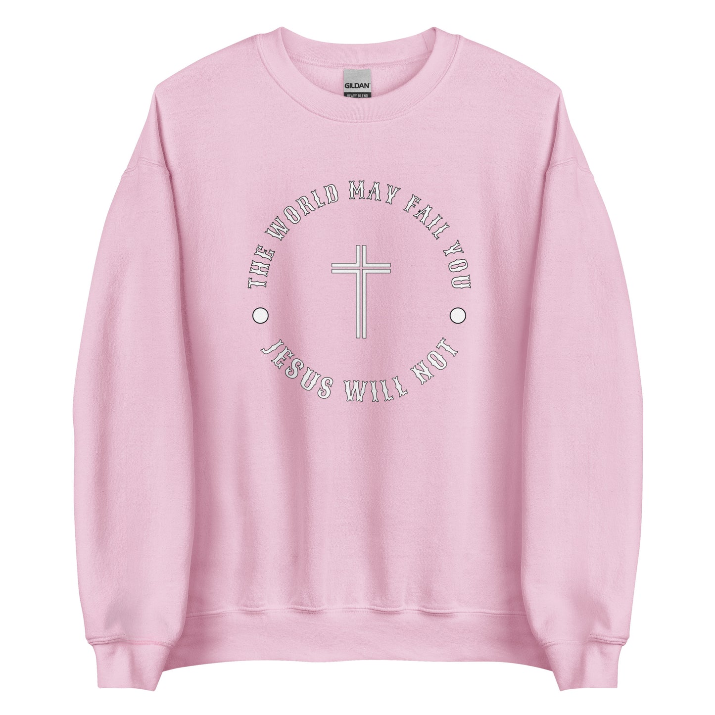 Jesus Will Not Fail Unisex Sweatshirt
