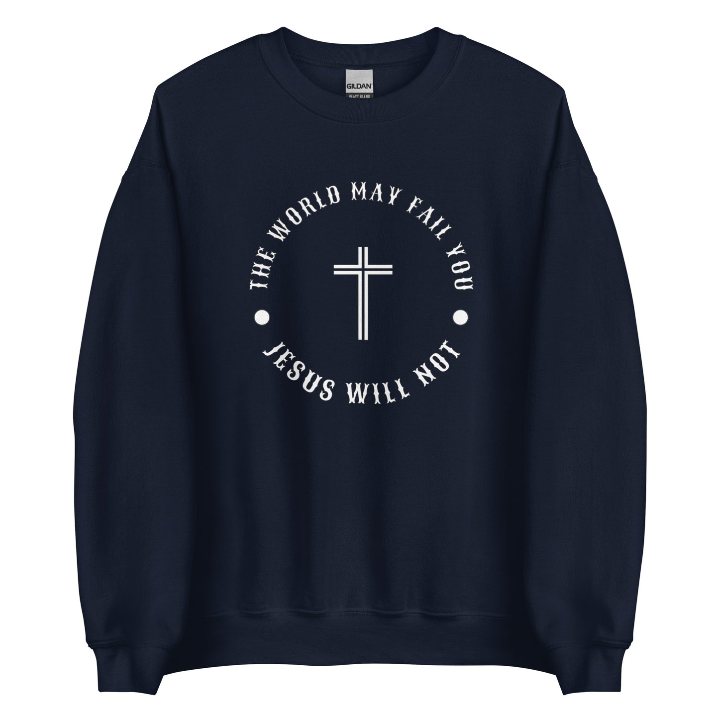 Jesus Will Not Fail Unisex Sweatshirt