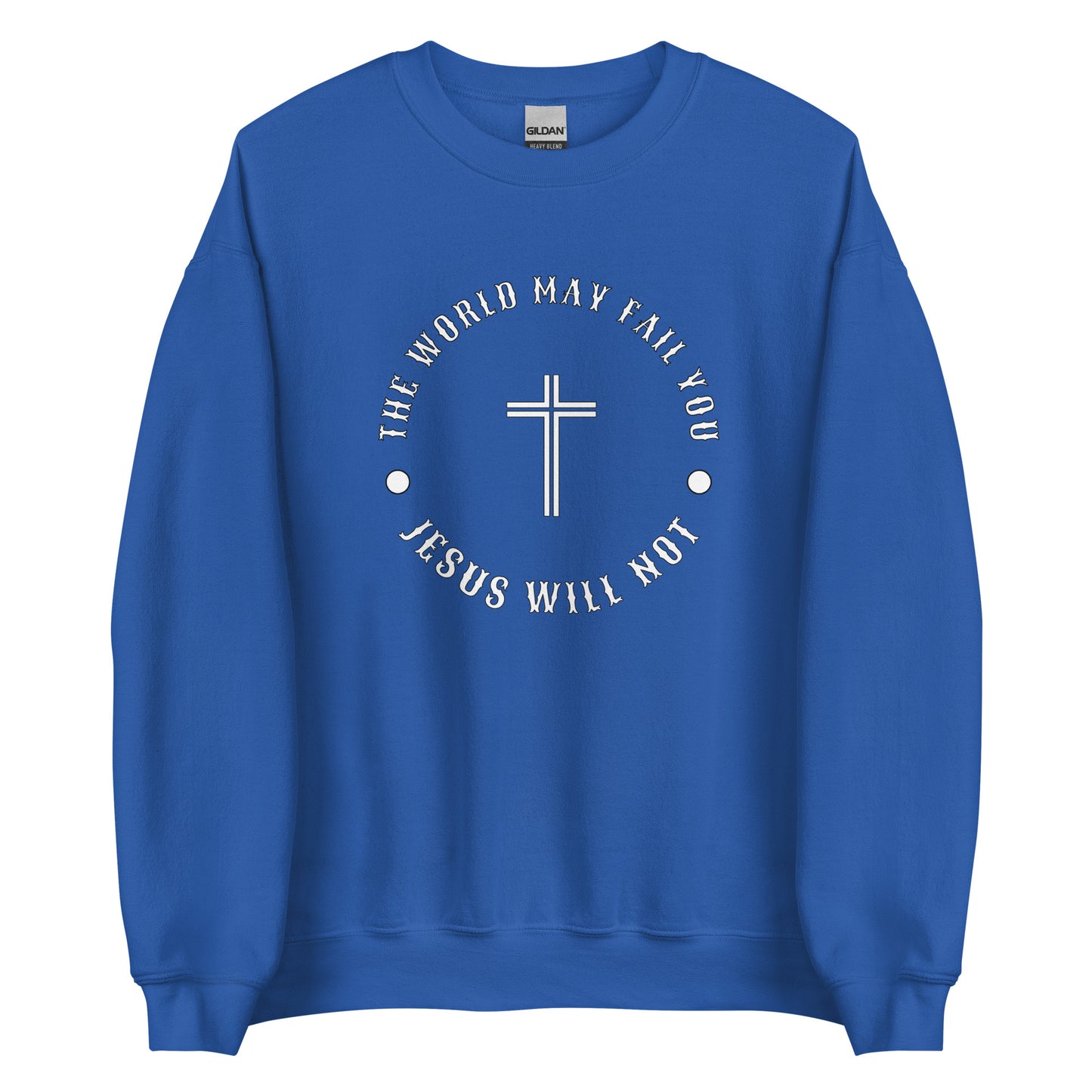 Jesus Will Not Fail Unisex Sweatshirt