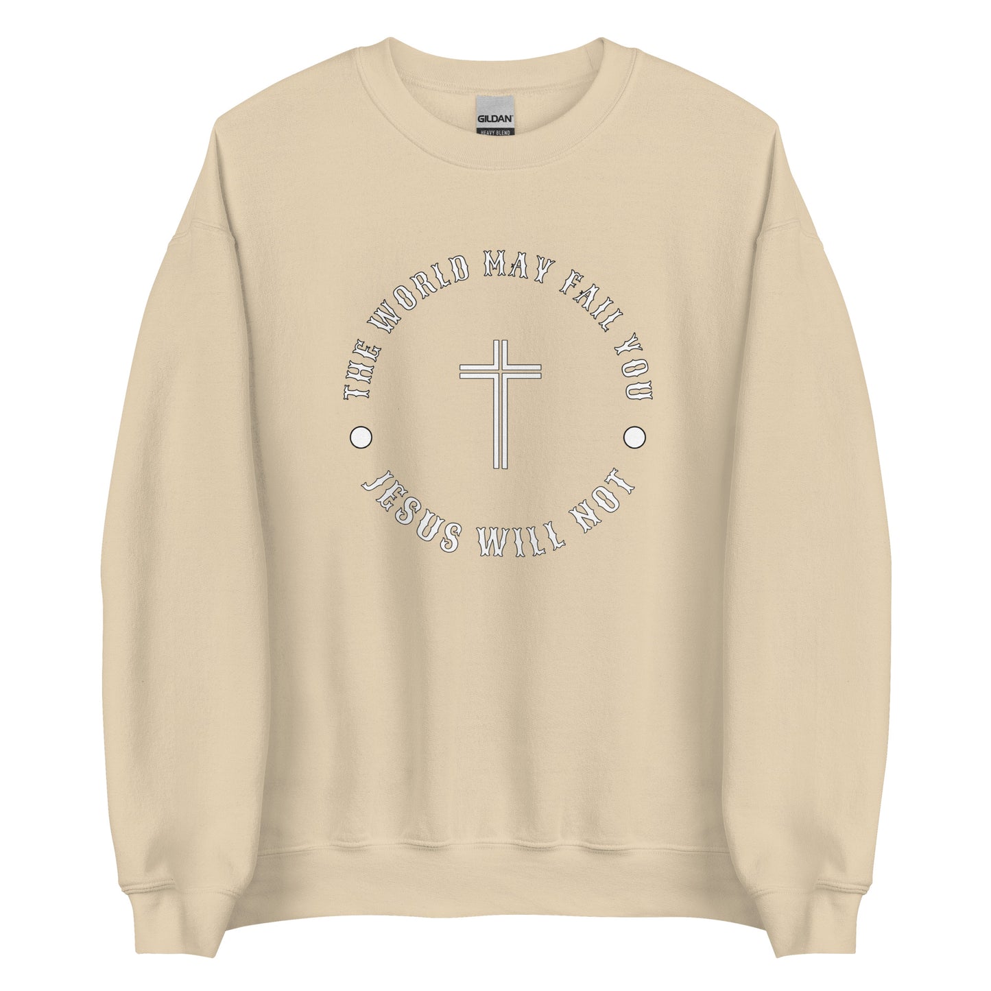 Jesus Will Not Fail Unisex Sweatshirt