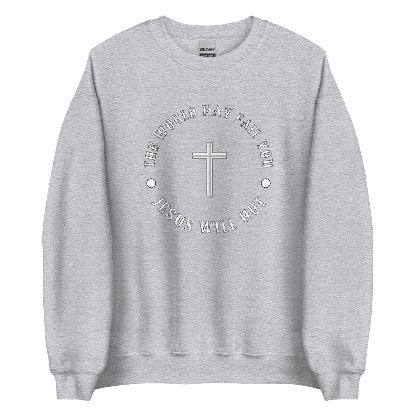 Jesus Will Not Fail Unisex Sweatshirt