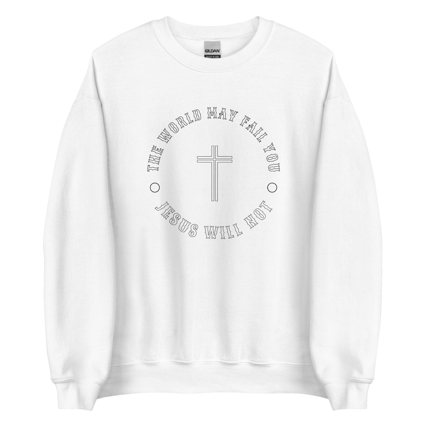 Jesus Will Not Fail Unisex Sweatshirt
