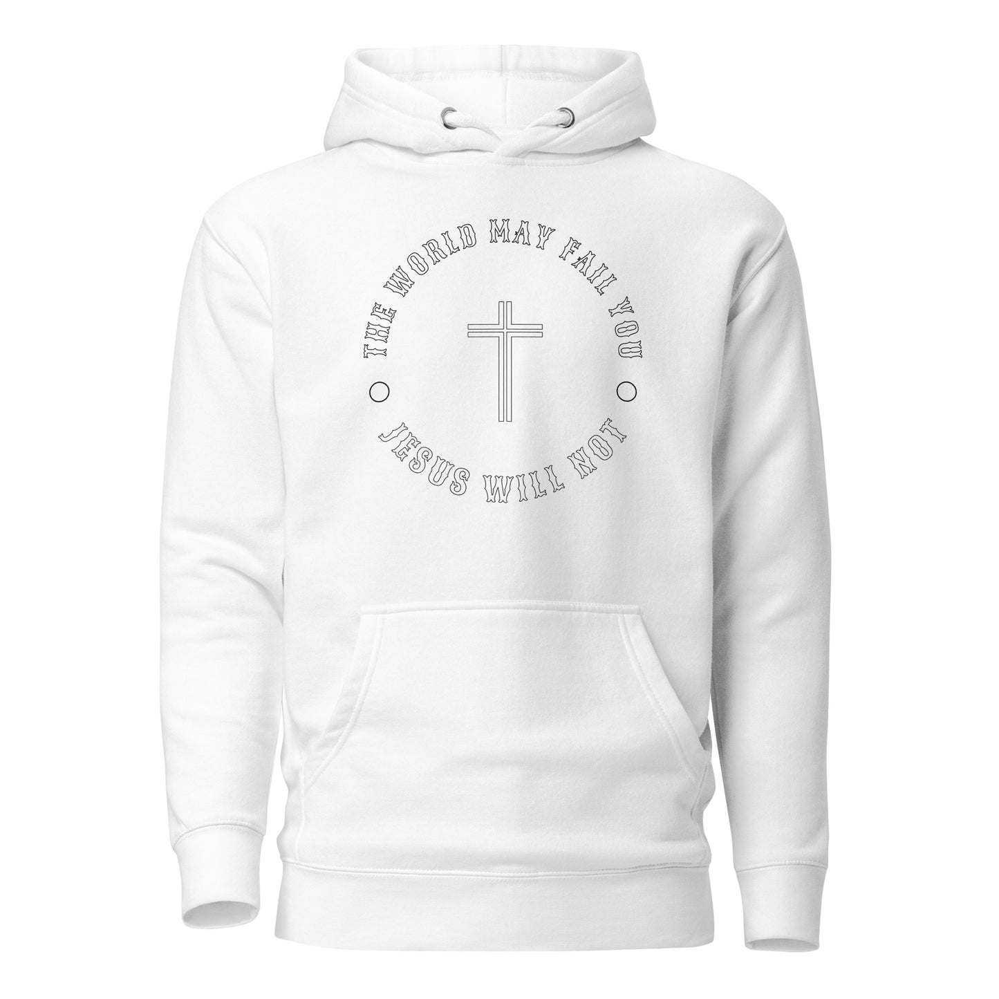 Jesus Will Not Fail Unisex Hoodie