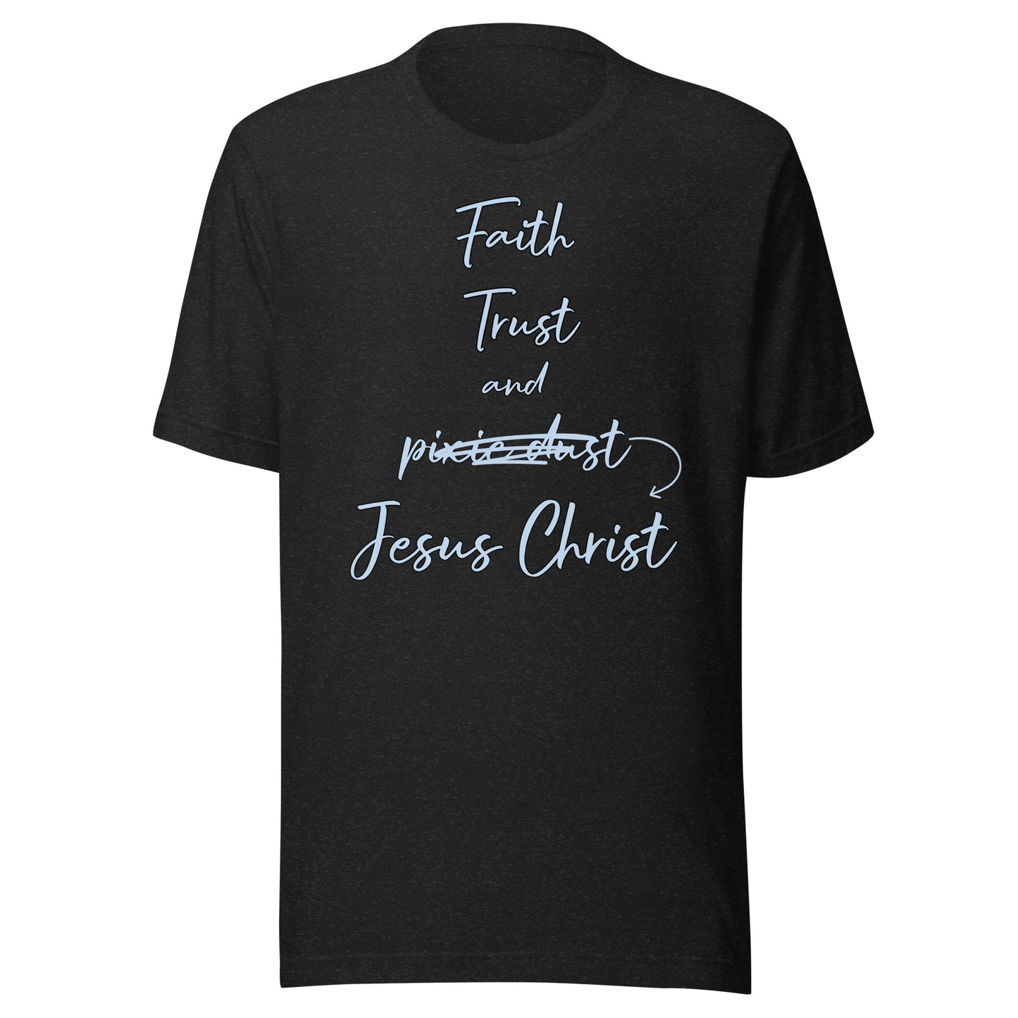 Faith Trust and Jesus Christ Unisex t-shirt