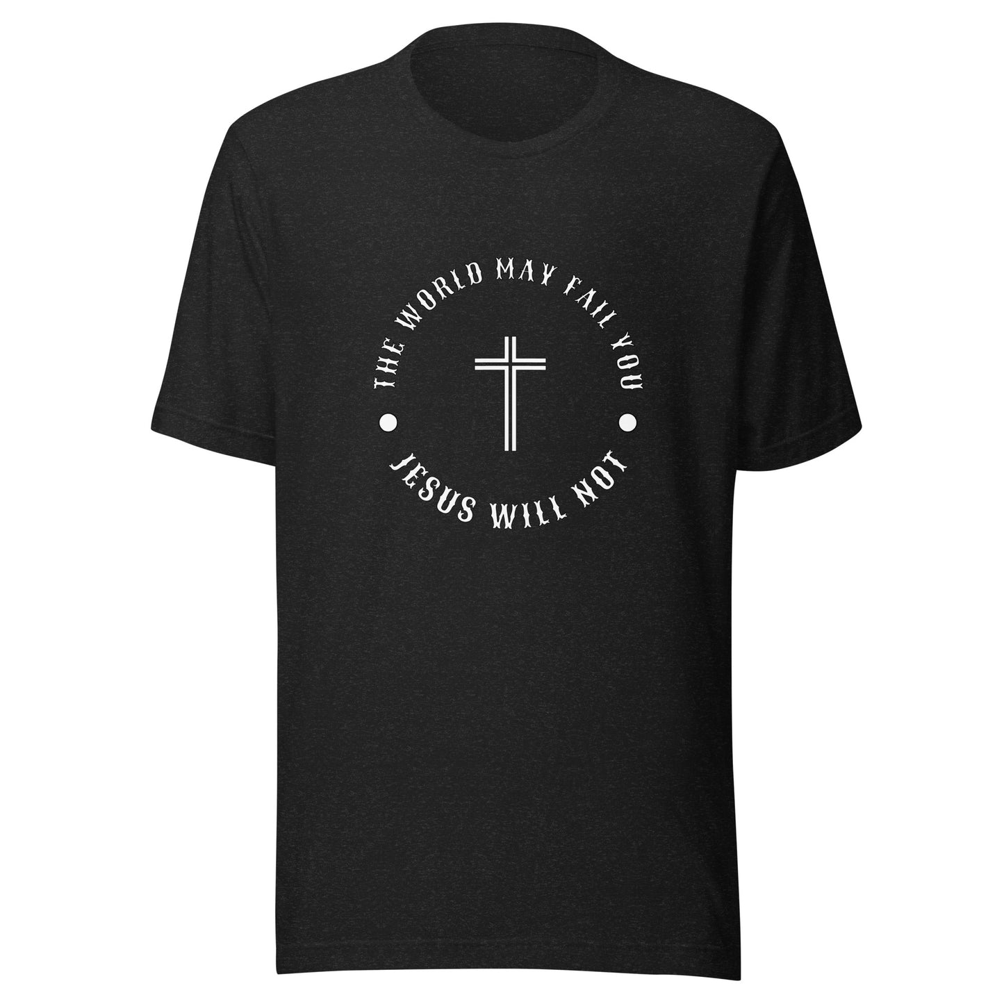 Jesus Will Not Fail Unisex t-shirt