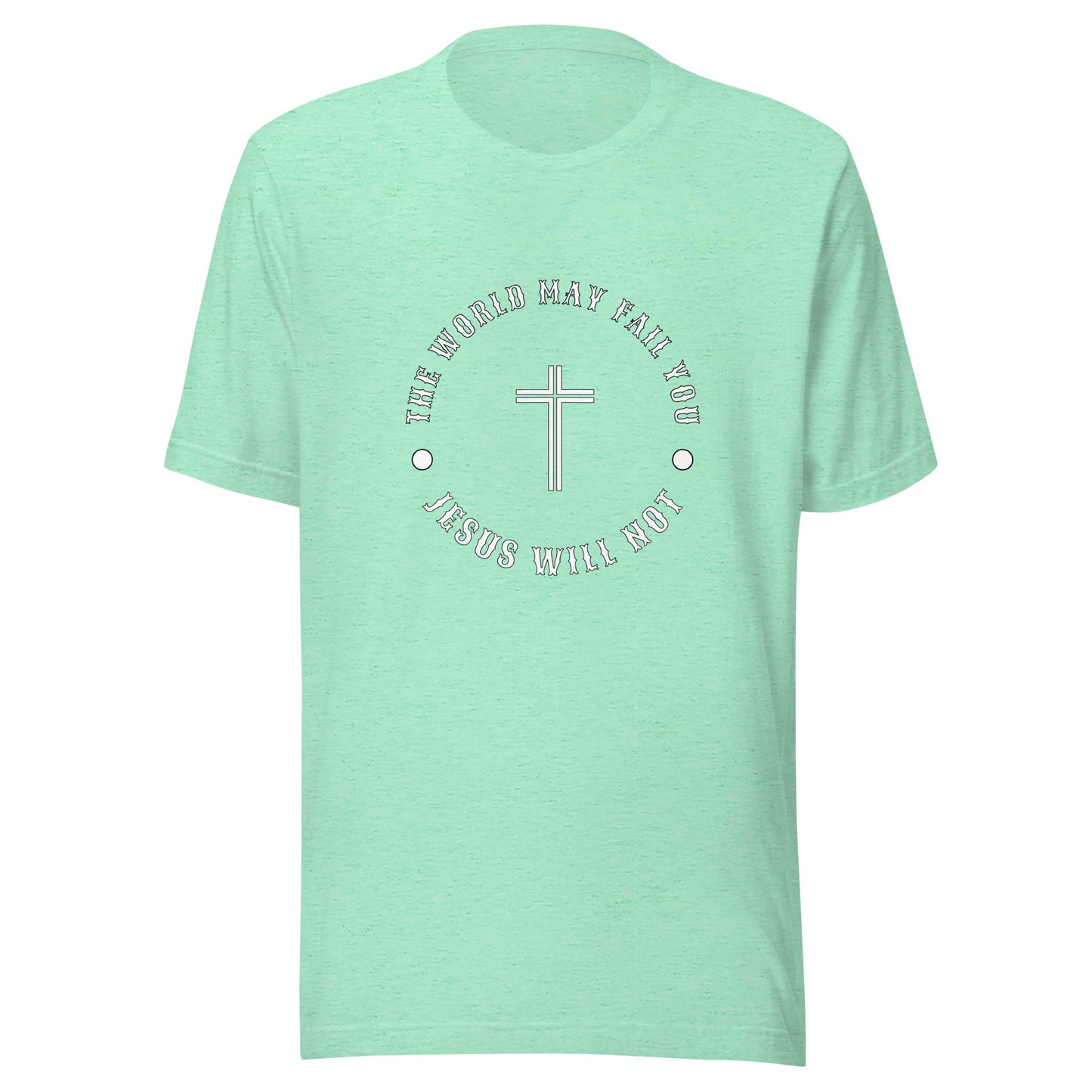 Jesus Will Not Fail Unisex t-shirt
