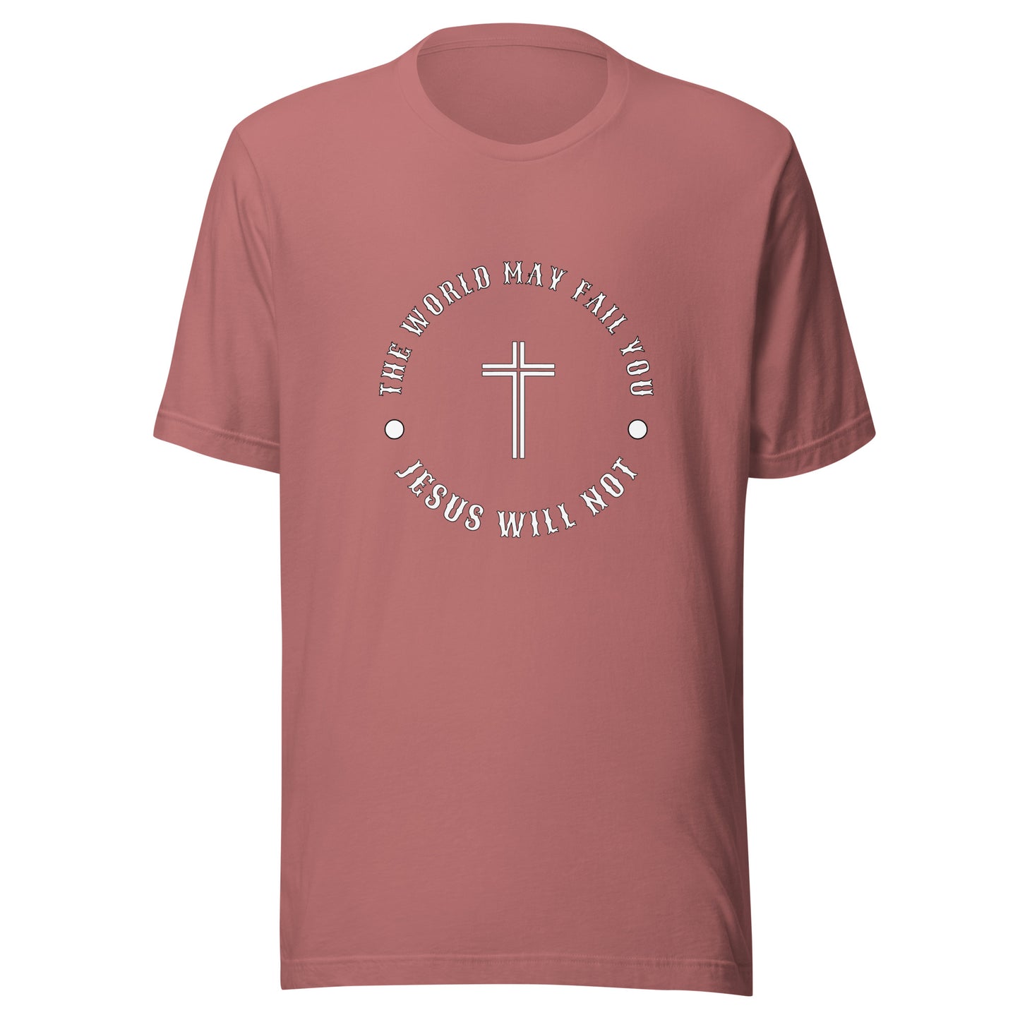 Jesus Will Not Fail Unisex t-shirt