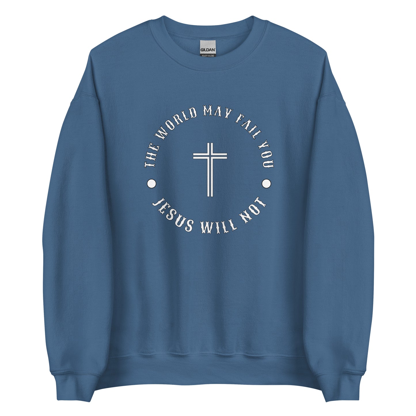 Jesus Will Not Fail Unisex Sweatshirt